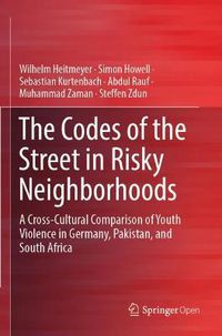 Cover image for The Codes of the Street in Risky Neighborhoods: A Cross-Cultural Comparison of Youth Violence in Germany, Pakistan, and South Africa