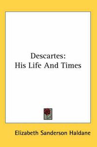 Cover image for Descartes: His Life and Times