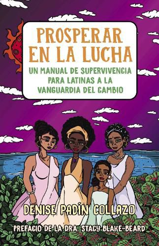 Cover image for Prosperar en la lucha: Un manual de supervivencia para latinas a la vanguardia del cambio (Thriving in the Fight: A Survival Manual for Latinas on the Front Lines of Change)