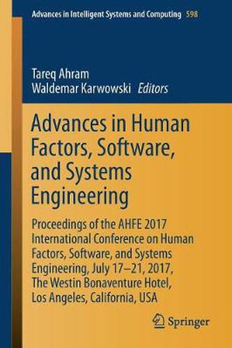 Cover image for Advances in Human Factors, Software, and Systems Engineering: Proceedings of the AHFE 2017 International Conference on Human Factors, Software, and Systems Engineering, July 17-21, 2017, The Westin Bonaventure Hotel, Los Angeles, California, USA