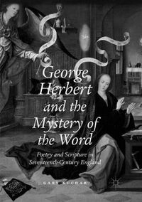 Cover image for George Herbert and the Mystery of the Word: Poetry and Scripture in Seventeenth-Century England