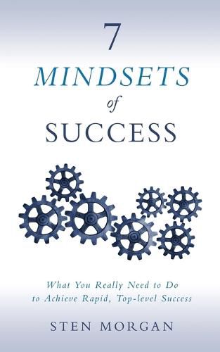 Cover image for 7 Mindsets of Success: What You Really Need to Do to Achieve Rapid, Top-Level Success