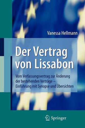 Cover image for Der Vertrag von Lissabon: Vom Verfassungsvertrag zur AEnderung der bestehenden Vertrage - Einfuhrung mit Synopse und UEbersichten