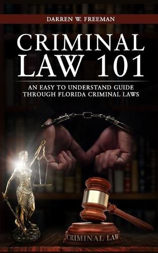 Cover image for Criminal Law 101: An Easy To Understand Guide Through Florida Criminal Laws