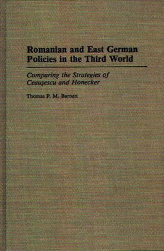 Cover image for Romanian and East German Policies in the Third World: Comparing the Strategies of Ceausescu and Honecker