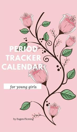 Cover image for Period tracker calendar for young girls: Menstrual cycle calendar for young girls and teens to monitor premenstrual syndrome (PMS) symptoms, mood, bleeding flow intensity and pain level