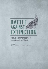 Cover image for Battle Against Extinction: Native Fish Management in the American West