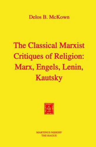 Cover image for The Classical Marxist Critiques of Religion: Marx, Engels, Lenin, Kautsky