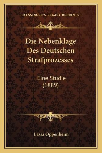 Cover image for Die Nebenklage Des Deutschen Strafprozesses: Eine Studie (1889)