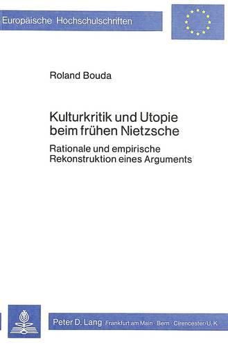 Cover image for Kulturkritik Und Utopie Beim Fruehen Nietzsche: Rationale Und Empirische Rekonstruktion Eines Arguments