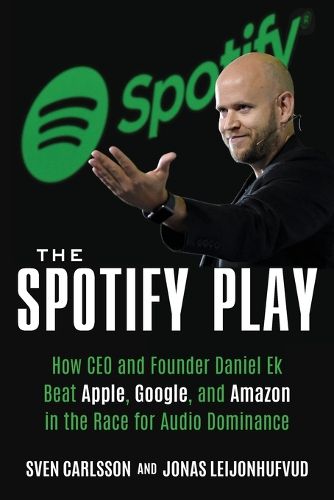 Cover image for The Spotify Play: How CEO and Founder Daniel Ek Beat Apple, Google, and Amazon in the Race for Audio Dominance