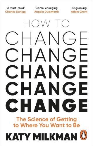 Cover image for How to Change: The Science of Getting from Where You Are to Where You Want to Be