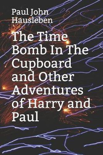 Cover image for The Time Bomb In The Cupboard and Other Adventures of Harry and Paul