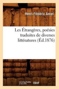 Cover image for Les Etrangeres, Poesies Traduites de Diverses Litteratures, (Ed.1876)