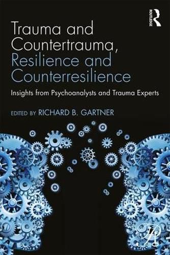 Cover image for Trauma and Countertrauma, Resilience and Counterresilience: Insights from Psychoanalysts and Trauma Experts