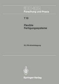 Cover image for Flexible Fertigungssysteme: 20. IPA-Arbeitstagung 13./14. September 1988 in Stuttgart