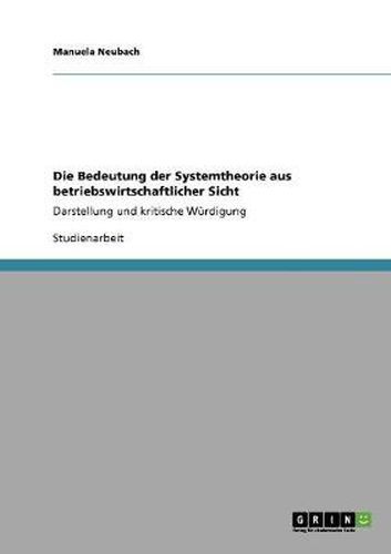Cover image for Die Bedeutung der Systemtheorie aus betriebswirtschaftlicher Sicht: Darstellung und kritische Wurdigung
