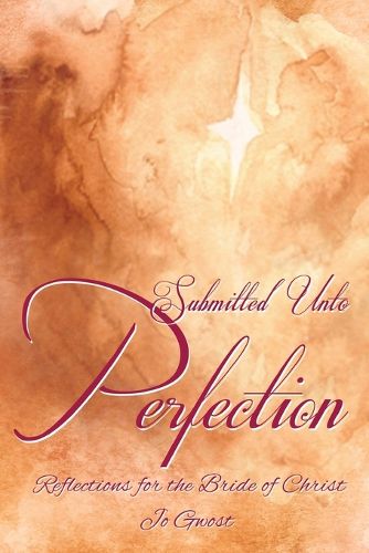 Cover image for Submitted Unto Perfection: Reflections for the Bride of Christ