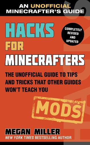 Cover image for Hacks for Minecrafters: Mods: The Unofficial Guide to Tips and Tricks That Other Guides Won't Teach You