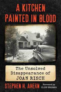 Cover image for A Kitchen Painted in Blood: The Unsolved Disappearance of Joan Risch