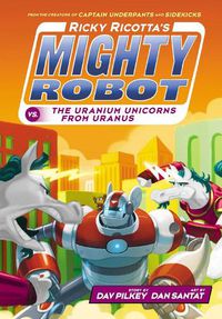 Cover image for Ricky Ricotta's Mighty Robot vs The Uranium Unicorns from Uranus