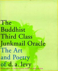 Cover image for The Buddhist Third Class Junkmail Oracle: The Art and Poetry of d.a.Levy