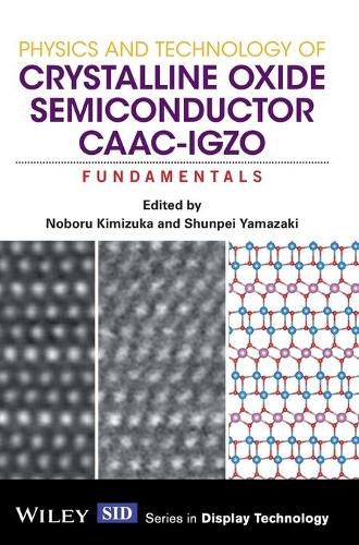 Physics and Technology of Crystalline Oxide Semiconductor CAAC-IGZO - Fundamentals