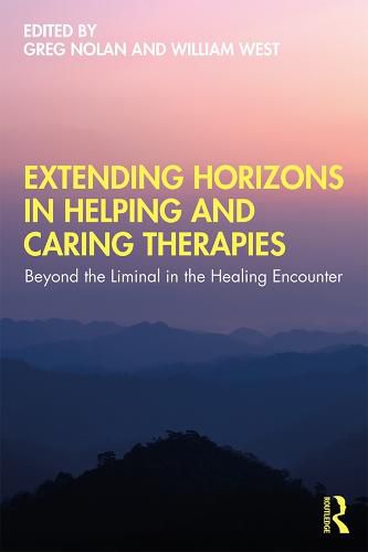 Cover image for Extending Horizons in Helping and Caring Therapies: Beyond the Liminal in the Healing Encounter