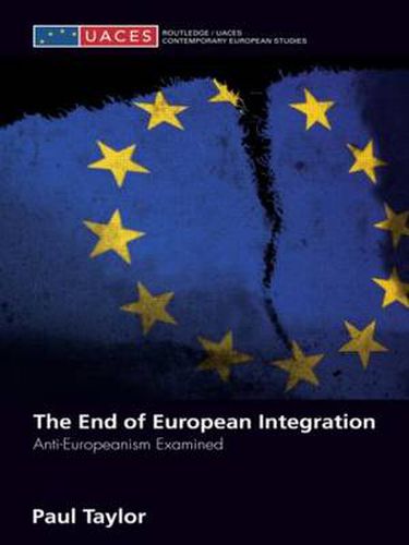 Cover image for The End of European Integration: Anti-Europeanism Examined