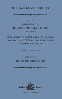 Cover image for The Journal of Rochfort Maguire, 1852-1854: Two Years at Point Barrow, Alaska, aboard HMS Plover in Search for Sir John Franklin Volume II