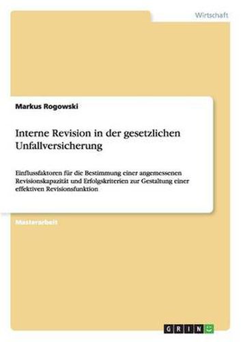 Cover image for Interne Revision in der gesetzlichen Unfallversicherung: Einflussfaktoren fur die Bestimmung einer angemessenen Revisionskapazitat und Erfolgskriterien zur Gestaltung einer effektiven Revisionsfunktion