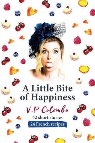 Cover image for A Little Bite of Happiness: 42 short stories, 24 French recipes