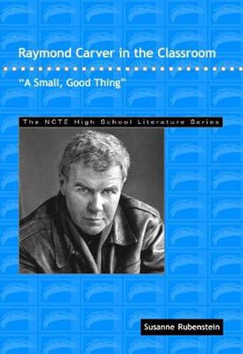 Raymond Carver in the Classroom: A Small, Good Thing