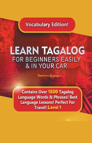 Cover image for Learn Tagalog For Beginners Easily & In Your Car! Vocabulary Edition! Contains Over 1500 Tagalog Language Words & Phrases! Best Language Lessons Perfect For Travel! Level 1