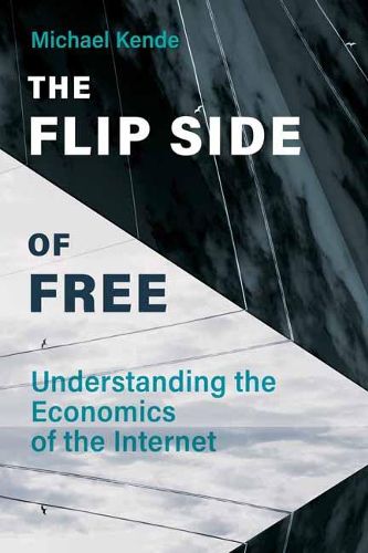Cover image for The Flip Side of Free: Understanding the Economics of the Internet