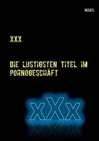 Cover image for xXx: Die lustigsten Titel im Pornogeschaft