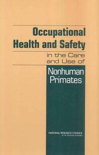 Cover image for Occupational Health and Safety in the Care and Use of Nonhuman Primates