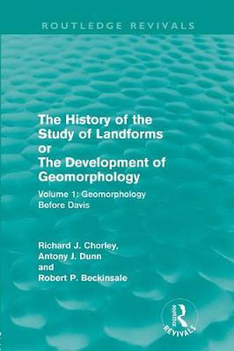 Cover image for The History of the Study of Landforms: Volume 1 - Geomorphology Before Davis (Routledge Revivals): or the Development of Geomorphology