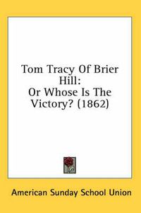 Cover image for Tom Tracy of Brier Hill: Or Whose Is the Victory? (1862)