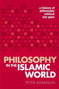 Cover image for Philosophy in the Islamic World: A history of philosophy without any gaps, Volume 3