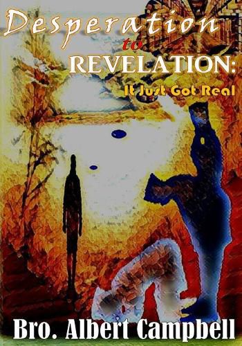 Cover image for Desperation to Revelation: It Just Got Real