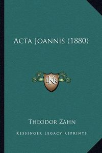 Cover image for ACTA Joannis (1880)