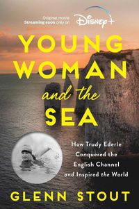 Cover image for Young Woman and the Sea [Movie Tie-in]: How Trudy Ederle Conquered the English Channel and Inspired the World