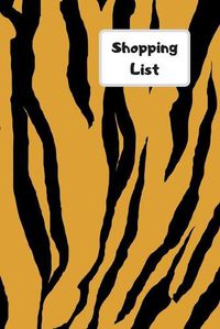 Cover image for Shopping List: Lists of each page, list by different shops or types of food. Be organized for all your shopping needs. Never forget what you need with this simple book. Tiger print design
