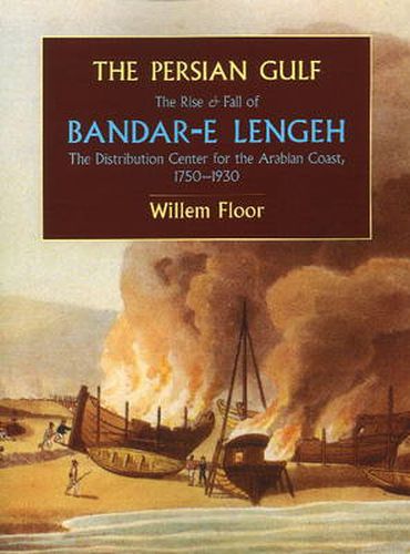 Cover image for Persian Gulf: The Rise & Fall of Bandar-e Lengeh -- The Distribution Center for the Arabian Coast, 1750-1930