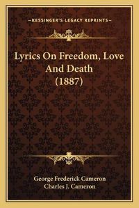 Cover image for Lyrics on Freedom, Love and Death (1887)