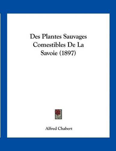 Des Plantes Sauvages Comestibles de La Savoie (1897)