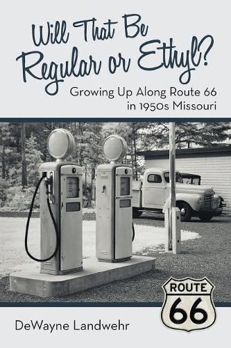 Cover image for Will That Be Regular or Ethyl?: Growing up Along Route 66 in 1950S Missouri