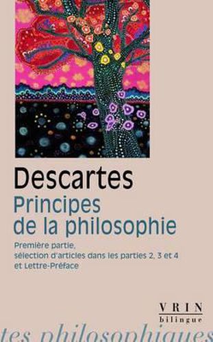 Rene Descartes, Principes de la Philosophie: Premiere Partie, Selection d'Articles Des Parties 2, 3 Et 4 Lettre-Preface