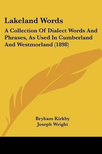 Lakeland Words: A Collection of Dialect Words and Phrases, as Used in Cumberland and Westmorland (1898)